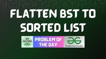 #151 GFG POTD | Flatten BST to sorted list | GeeksForGeeks POTD | GFG Solutions | 16-01-2024