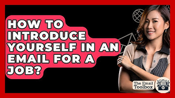 How To Introduce Yourself In An Email For A Job? - TheEmailToolbox.com