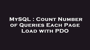 MySQL : Count Number of Queries Each Page Load with PDO