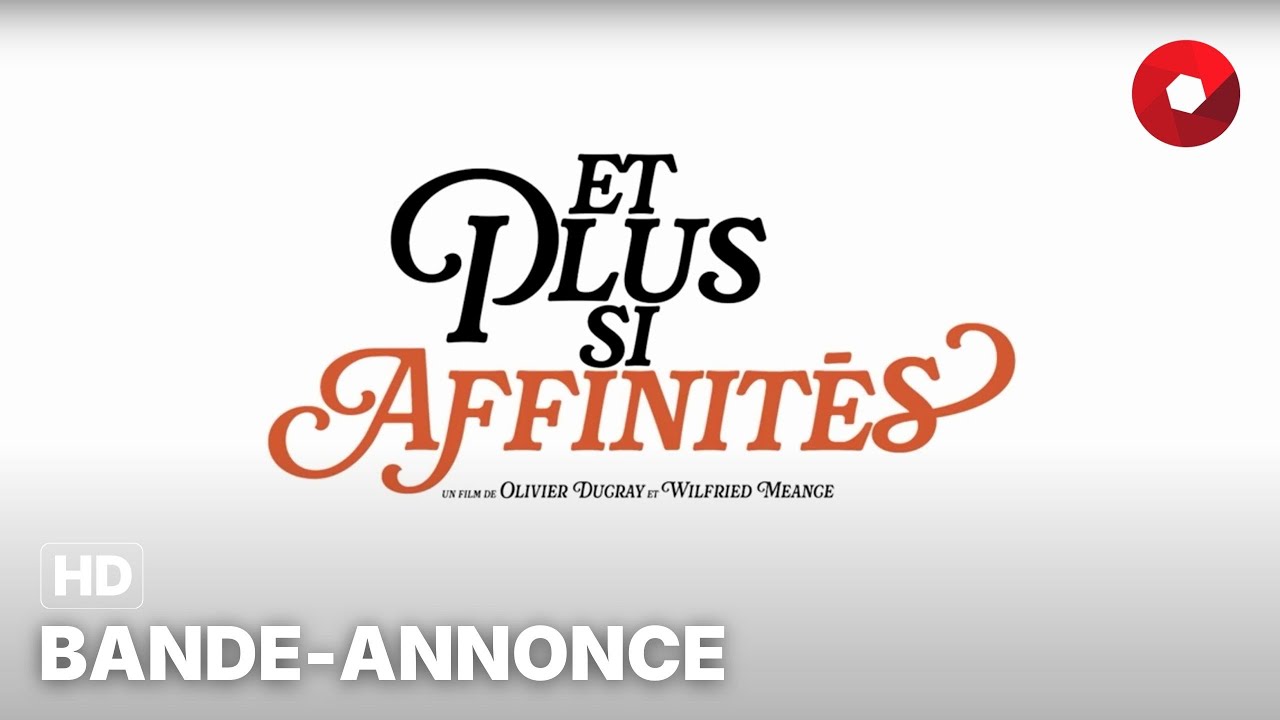 ET PLUS SI AFFINITÉS de Olivier Ducray, Wilfried Meance : bande-annonce