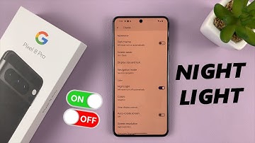 Google Pixel 8 / Pixel 8 Pro: How To Turn Night Light ON / OFF