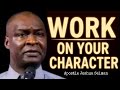 Work ON YOUR CHARACTER APOSTLE JOSHUA SELMAN