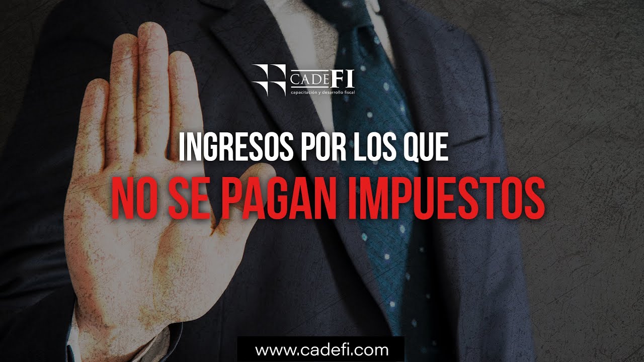 Cadefi - Ingresos por los que no se pagan impuestos