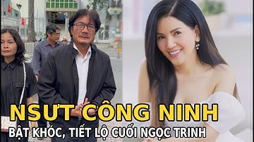 NSƯT Công Ninh bật khóc, tiết lộ cuối Ngọc Trinh