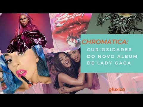 CHROMATICA: CURIOSIDADES SOBRE O NOVO ÁLBUM DE LADY GAGA!