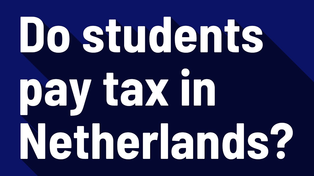 do-students-pay-tax-in-netherlands-youtube