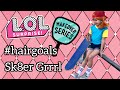 LOL Surprise in real life Sk8er Grrrl! Hair goals makeover series #hairgoals #lolsurprise