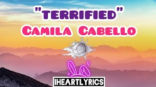 Terrified - Camila Cabello Unreleased (lyrics) | IHeart Lyrics