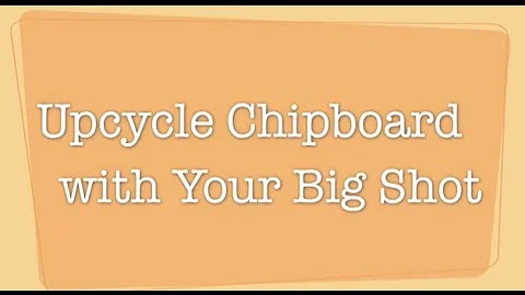 Simply Simple Upcycling Chipboard with the Big Sho...