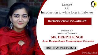 INTRODUCTION TO WHILE LOOP IN LABVIEW | INTRODUCTION TO LABVIEW |  LECTURE 03 BY MS. DEEPTI SINGH