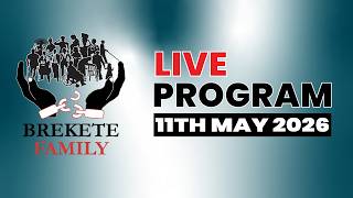 BREKETE FAMILY LIVE PROGRAM 11TH MAY, 2026