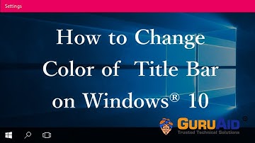How to Change Color of Title Bar on Windows® 10 - GuruAid