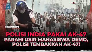 Viral! Polisi India Tembakkan AK-47 Bubarkan Demo Mahasiswa, Langsung Diskors! | OneNews Update