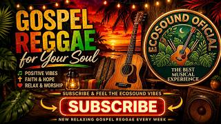 🎧Gospel Reggae Relax | 30 Minutes of Peace, Faith & Positive Vibes | 🌴