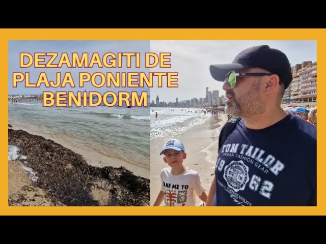 DEZAMAGITI de cum arata PLAJA PONIENTE din BENIDORM!!!