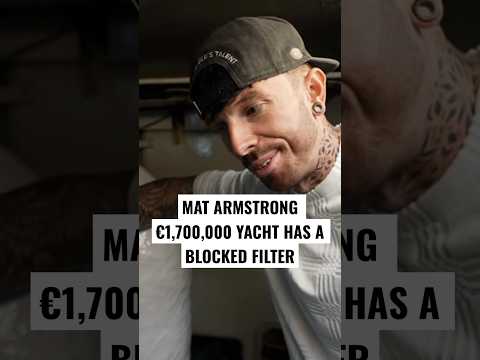 MAT ARMSTRONG €1,700,000 YACHT HAS A BLOCKED FILTER