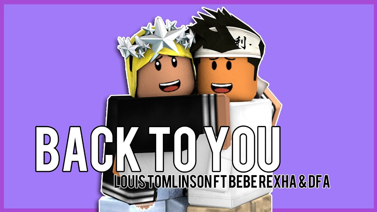 Back To You By Louis Tomlinson Ft Bebe Rexha Dfa Roblox Music Video Youtube