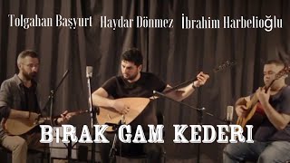 BIRAK GAM KEDERİ / Tolgahan BAŞYURT / Haydar DÖNMEZ / İbrahim HARBELİOĞLU #KAPLANİ Resimi