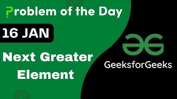 16 Jan || Next Greater Element || Full Explanation || C++ || GFG - Problem of the day || POTD