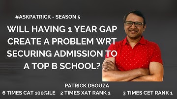 1 year gap - a problem to get into a top B school?| #AskPatrick |Patrick Dsouza |6 times CAT 100%ile