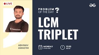 LCM Triplet | Problem of The Day: 20/11/2022 | Abhinav Awasthi