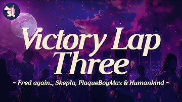 Thumbnail of Fred again.. with Skepta, PlaqueBoyMax & Humankind  – Victory Lap Three | Lyrics