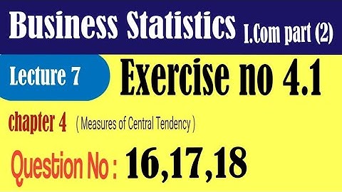 I.com Business statistics exercise 4.1 Quesion no 16|I.com B.State chapter 3 question 17|Statistics