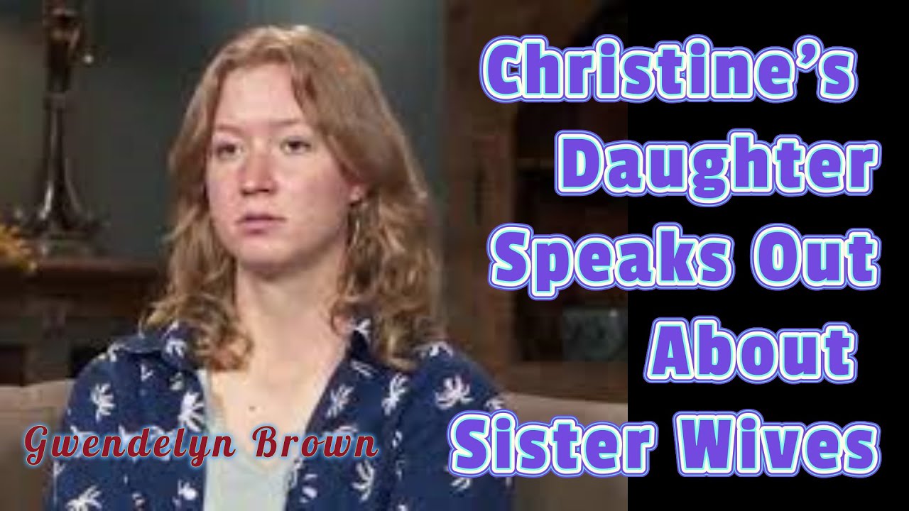 Gwendolyn Brown, Christine's Daughter, Speaks Out about Sister Wives, Kody, Robyn, Janelle
