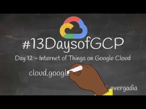 Day 12 - Internet of Things (IoT) on Google Cloud #13DaysOfGCP