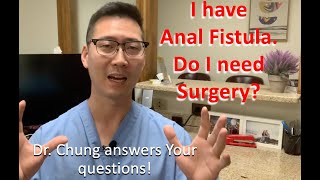 Doctors found an Anal Fistula. Do I need surgery? | Dr. Chung answers YOUR questions!