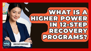 What Is A Higher Power In 12-Step Recovery Programs? - Mind Over Substance