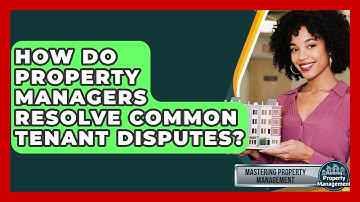 How Do Property Managers Resolve Common Tenant Disputes? - Mastering Property Management