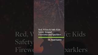 Red, White & Safe: Kids Safety Around Fireworks and Sparklers
