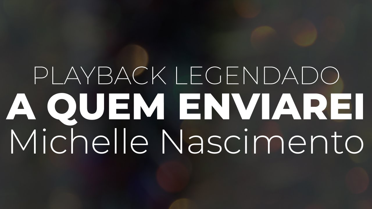 A quem Enviarei - Michelle Nascimento | Playback com letra - YouTube