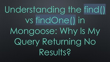 Understanding the find() vs findOne() in Mongoose: Why Is My Query Returning No Results?