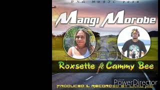 MANGI MOROBE - Roxsette ft.Cammy Bee [2020 PNG Musik]