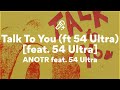 ANOTR feat. 54 Ultra, Talk To You (Lyrics)