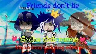 ~Friends don&#39;t lie~meme🌹-Gacha club-(mlb)🐞