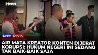 Air Mata Kreator Konten Dijerat Korupsi Hukum Negeri Ini Sedang Tak Baik-Baik Saja Inewsterkini