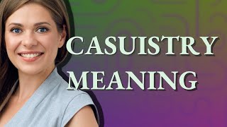 Casuistry | meaning of Casuistry