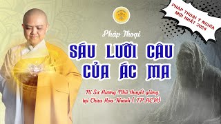 SÁU LƯỠI CÂU CỦA ÁC MA? - Cách Tự Mình Hóa Giải Nghiệp Chướng Cho Mình! | Ni sư Hương Nhũ