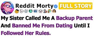 FULL STORY My Sister Called Me A Backup Parent And Banned Me From Dating Until I Followed Her…