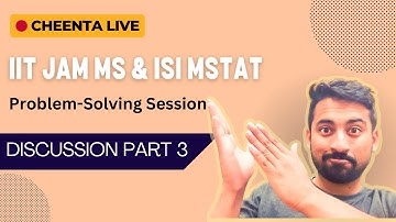 IIT JAM MS & ISI MStat | Problem Solving Session | Week 11 | Discussion Part 3 | Cheenta
