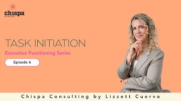 Task Initiation | EF Skills Episode 6 | Lizzett Cuervo