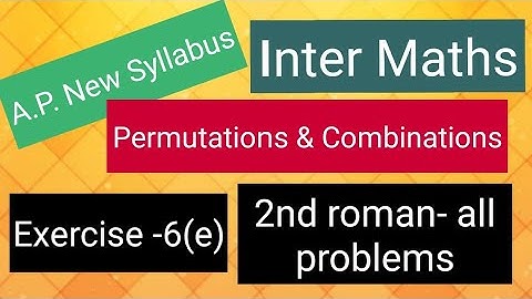Inter Maths - Permutations & Combinations- Exercise -6(e) - 2nd  roman- all  problems