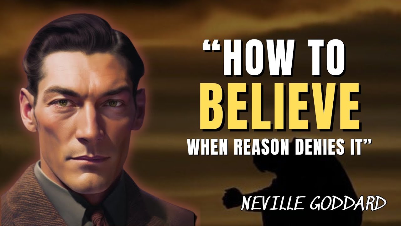 Neville Goddard - How To Believe It, When Reason Denies It
