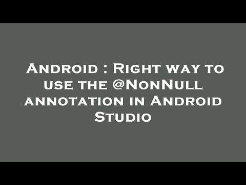 Android : Right way to use the @NonNull annotation in Android Studio