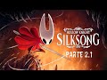 Hollow Knight: Silksong Part 2.1 (Me sentí ultrajado)