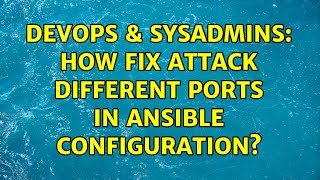 DevOps & SysAdmins: How fix attack different ports in Ansible configuration?