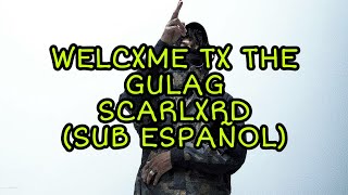 WELCXME TX THE GULAG - Scarlxrd (Sub Español)